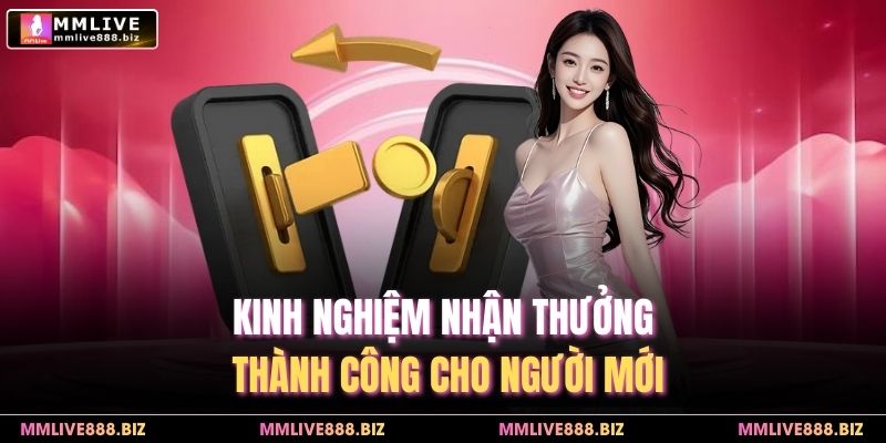Kinh nghiệm nhận thưởng thành công cho người mới