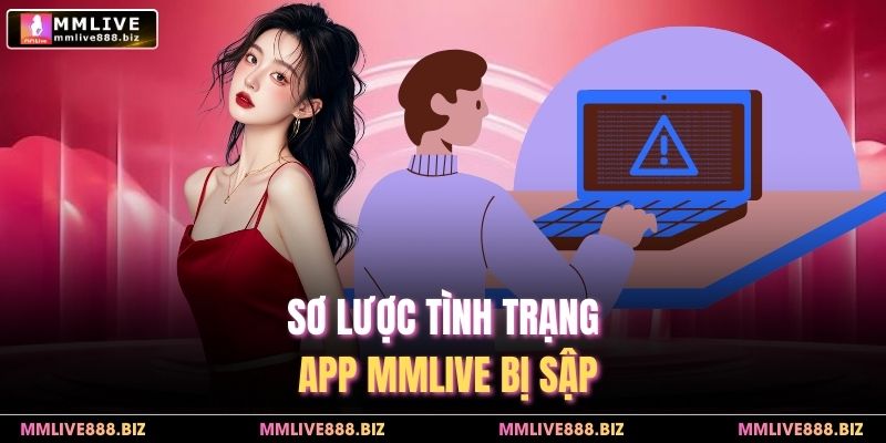 Sơ lược tình trạng app MMlive bị sập