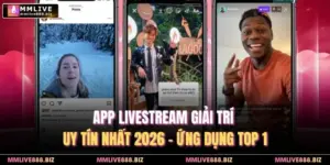 App Livestream Giải Trí Uy Tín Nhất 2026 - Ứng Dụng Top 1
