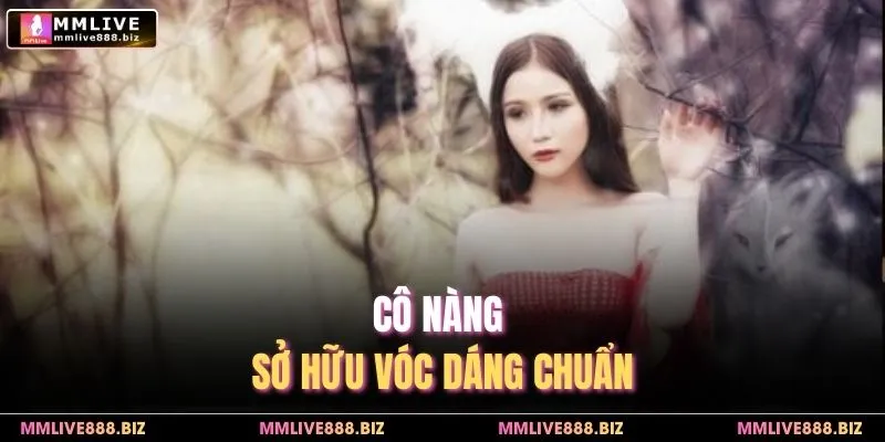 Cô nàng sở hữu vóc dáng chuẩn