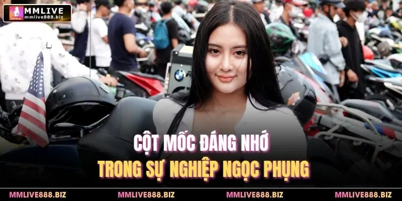Cột mốc đáng nhớ trong sự nghiệp Ngọc Phụng