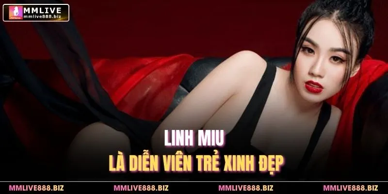 Linh Miu là diễn viên trẻ xinh đẹp