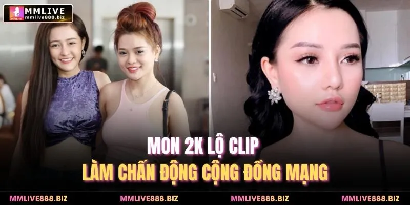 Mon 2K lộ clip làm chấn động cộng đồng mạng