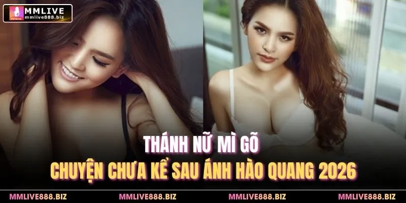 Thánh Nữ Mì Gõ - Chuyện Chưa Kể Sau Ánh Hào Quang 2026